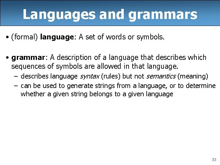 Languages and grammars • (formal) language: A set of words or symbols. • grammar: Languages and grammars • (formal) language: A set of words or symbols. • grammar: