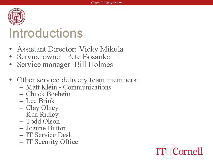 Introductions • Assistant Director: Vicky Mikula • Service owner: Pete Bosanko • Service manager: