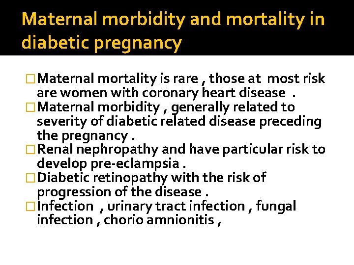 Maternal morbidity and mortality in diabetic pregnancy �Maternal mortality is rare , those at