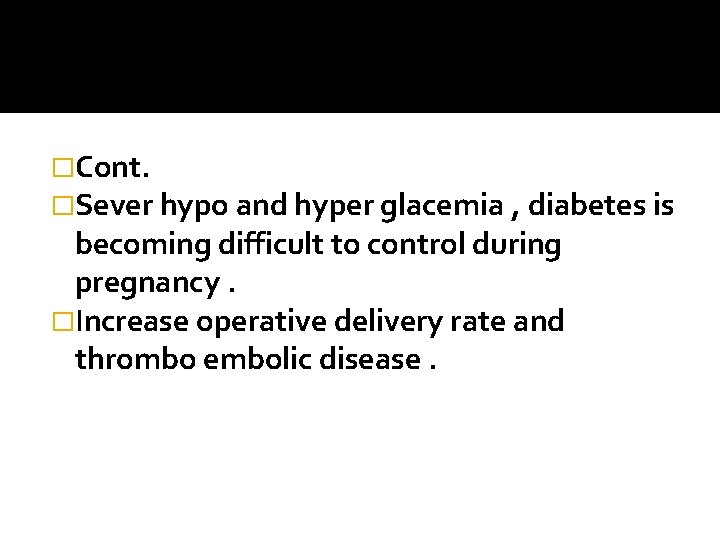 �Cont. �Sever hypo and hyper glacemia , diabetes is becoming difficult to control during