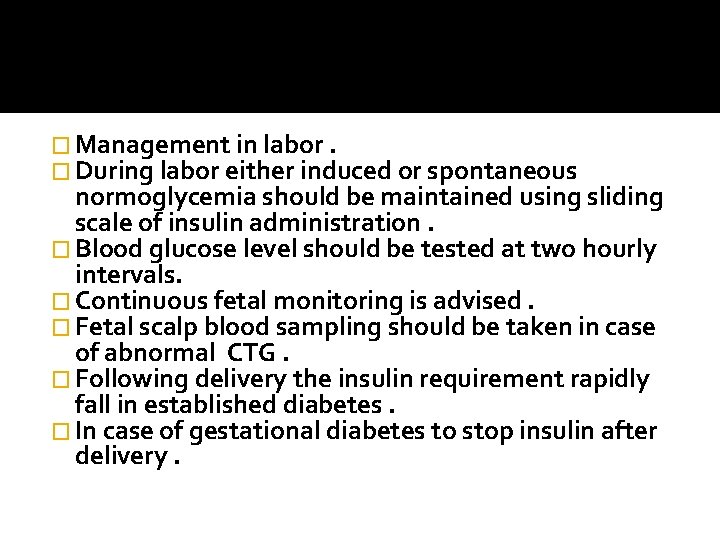 � Management in labor. � During labor either induced or spontaneous normoglycemia should be