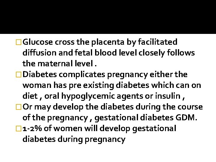 �Glucose cross the placenta by facilitated diffusion and fetal blood level closely follows the