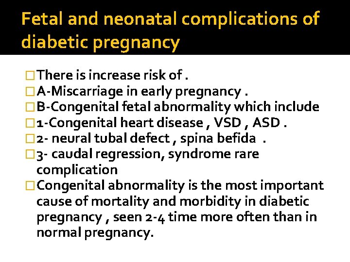 Fetal and neonatal complications of diabetic pregnancy �There is increase risk of. �A-Miscarriage in