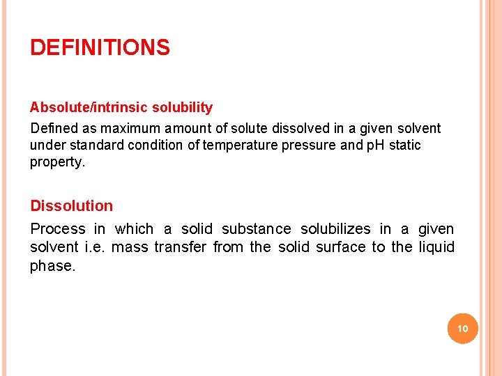 DEFINITIONS Absolute/intrinsic solubility Defined as maximum amount of solute dissolved in a given solvent