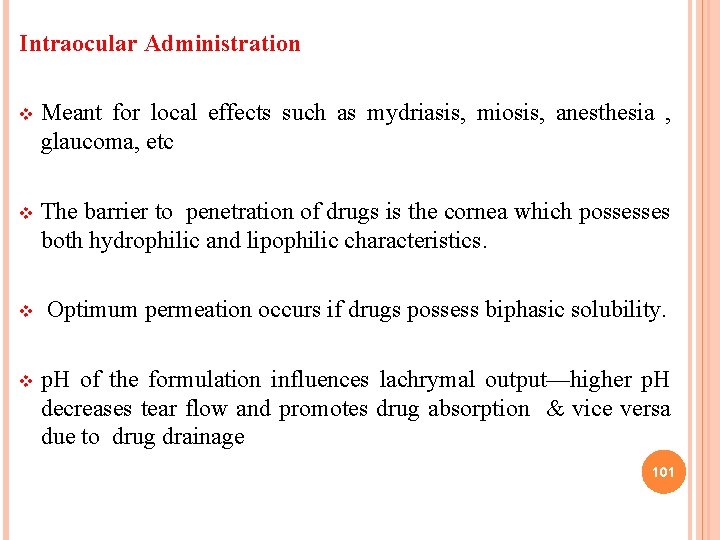 Intraocular Administration v Meant for local effects such as mydriasis, miosis, anesthesia , glaucoma,