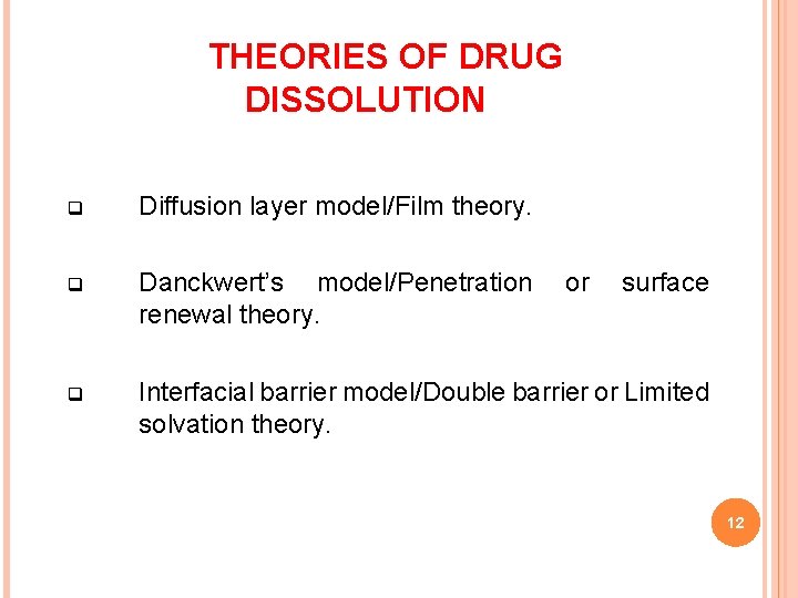 THEORIES OF DRUG DISSOLUTION q Diffusion layer model/Film theory. q Danckwert’s model/Penetration renewal theory.