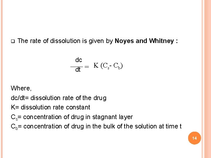 q The rate of dissolution is given by Noyes and Whitney : dc K