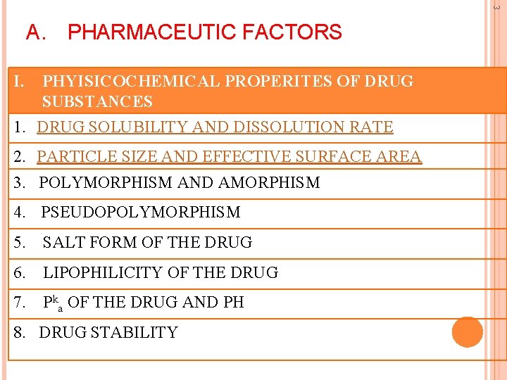 3 A. PHARMACEUTIC FACTORS I. PHYISICOCHEMICAL PROPERITES OF DRUG SUBSTANCES 1. DRUG SOLUBILITY AND