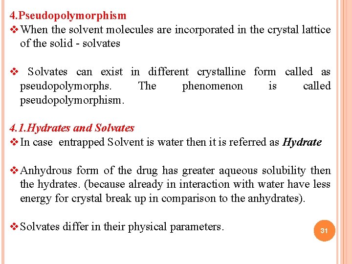 4. Pseudopolymorphism v When the solvent molecules are incorporated in the crystal lattice of