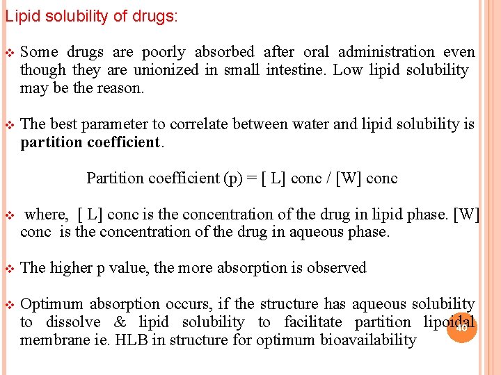Lipid solubility of drugs: v Some drugs are poorly absorbed after oral administration even