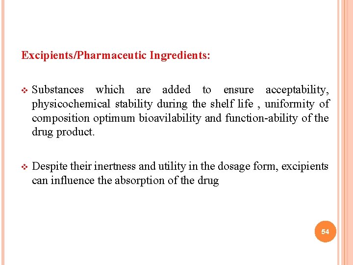 Excipients/Pharmaceutic Ingredients: v Substances which are added to ensure acceptability, physicochemical stability during the