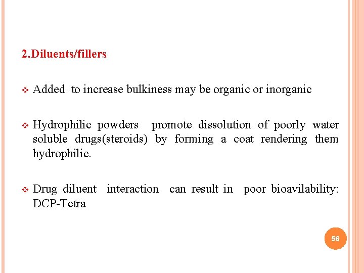 2. Diluents/fillers v Added to increase bulkiness may be organic or inorganic v Hydrophilic
