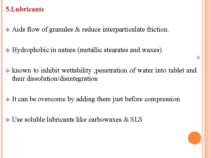 5. Lubricants Aids flow of granules & reduce interparticulate friction. v Hydrophobic in nature