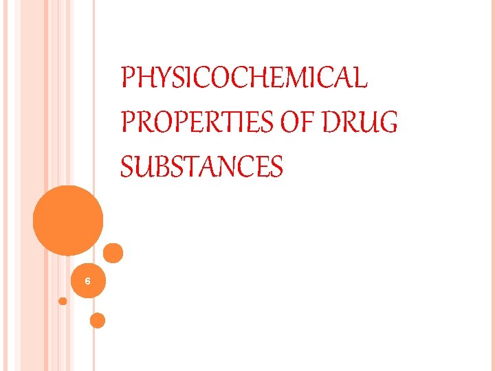 PHYSICOCHEMICAL PROPERTIES OF DRUG SUBSTANCES 6 