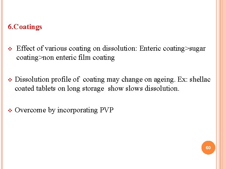 6. Coatings v Effect of various coating on dissolution: Enteric coating>sugar coating>non enteric film