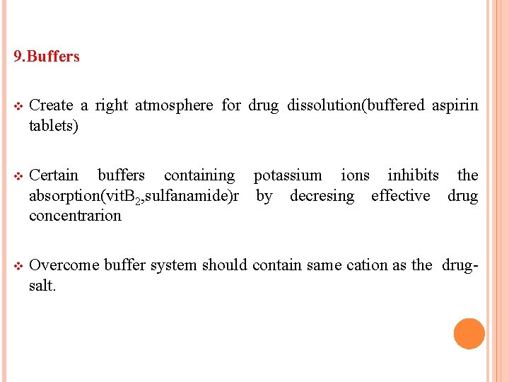 9. Buffers v Create a right atmosphere for drug dissolution(buffered aspirin tablets) v Certain