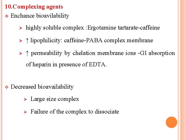 10. Complexing agents v Enchance bioavilability Ø highly soluble complex : Ergotamine tartarate-caffeine Ø