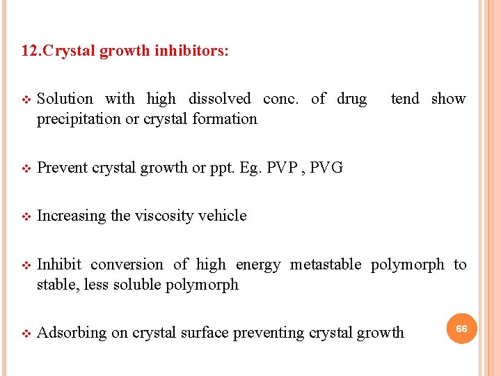 12. Crystal growth inhibitors: v Solution with high dissolved conc. of drug precipitation or
