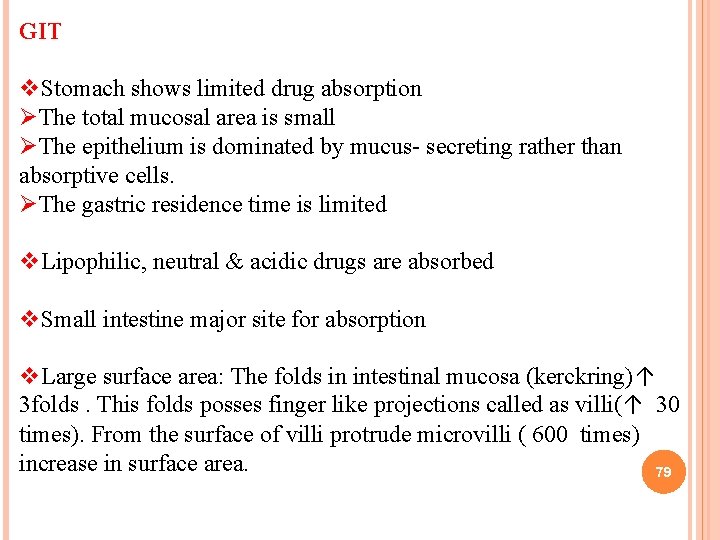 GIT v. Stomach shows limited drug absorption ØThe total mucosal area is small ØThe
