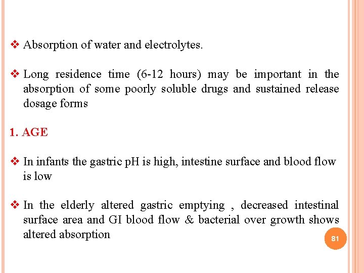 v Absorption of water and electrolytes. v Long residence time (6 -12 hours) may