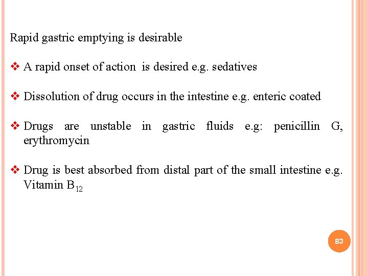Rapid gastric emptying is desirable v A rapid onset of action is desired e.