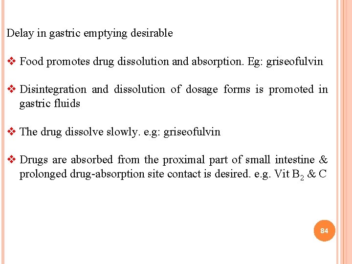 Delay in gastric emptying desirable v Food promotes drug dissolution and absorption. Eg: griseofulvin