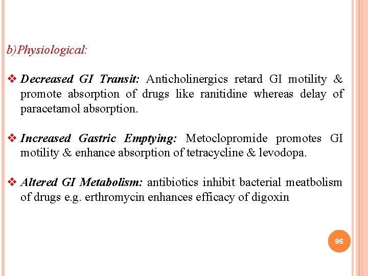 b)Physiological: v Decreased GI Transit: Anticholinergics retard GI motility & promote absorption of drugs