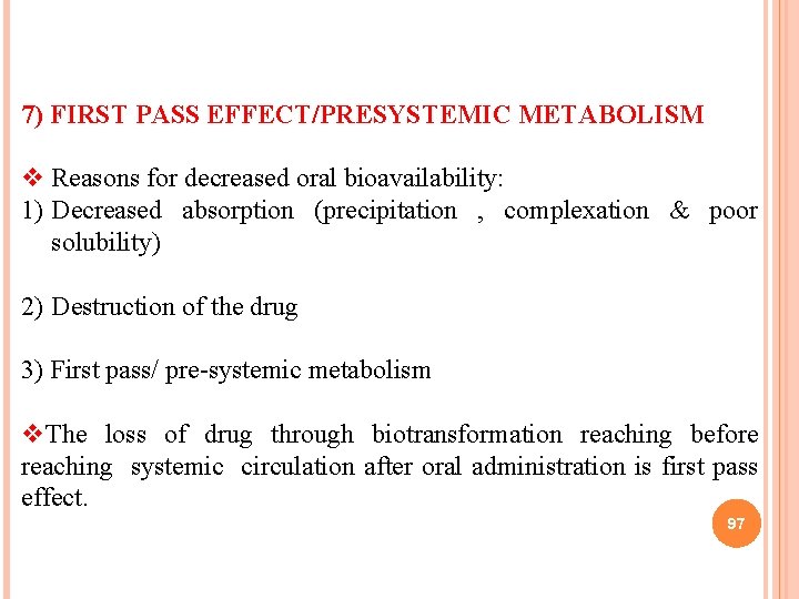 7) FIRST PASS EFFECT/PRESYSTEMIC METABOLISM v Reasons for decreased oral bioavailability: 1) Decreased absorption