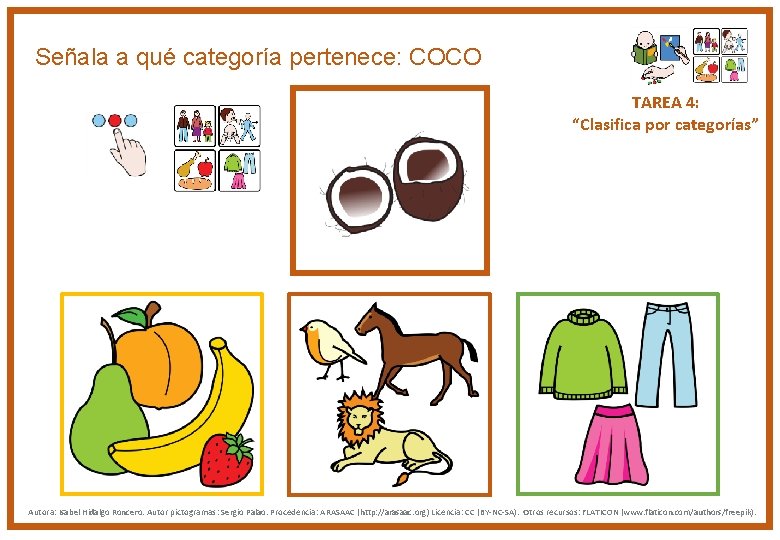 Señala a qué categoría pertenece: COCO TAREA 4: “Clasifica por categorías” Autora: Isabel Hidalgo