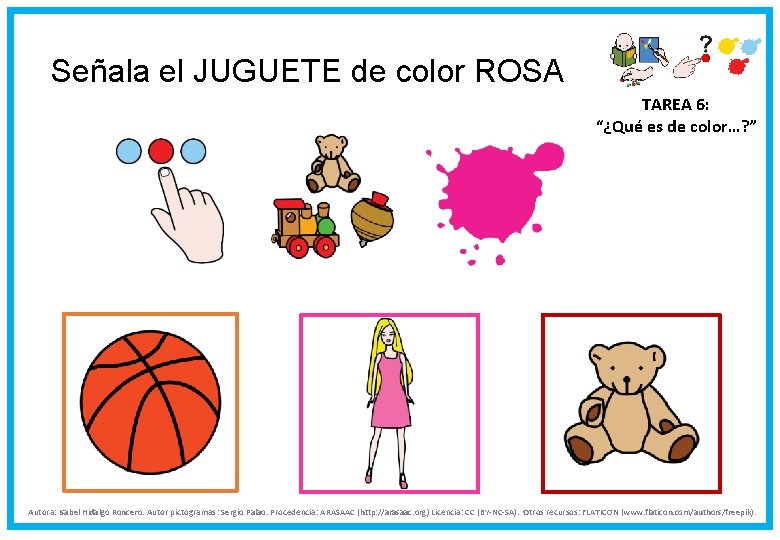 Señala el JUGUETE de color ROSA TAREA 6: “¿Qué es de color…? ” Autora: