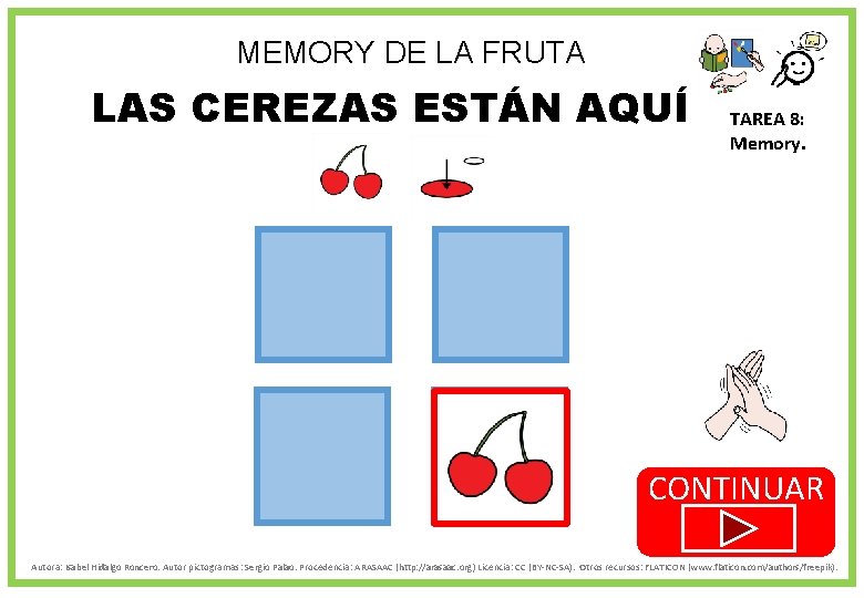 MEMORY DE LA FRUTA LAS CEREZAS ESTÁN AQUÍ TAREA 8: Memory. CONTINUAR Autora: Isabel