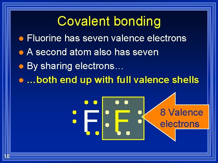 Covalent bonding Fluorine has seven valence electrons l A second atom also has seven