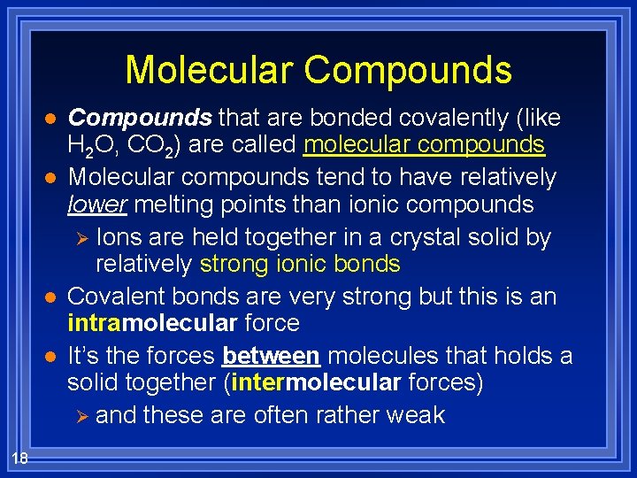 Molecular Compounds l l 18 Compounds that are bonded covalently (like H 2 O,