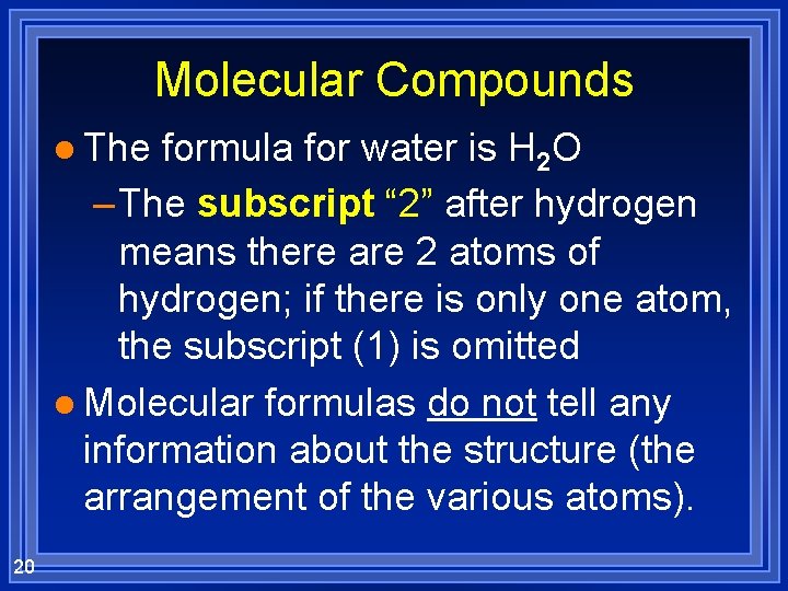 Molecular Compounds l The formula for water is H 2 O – The subscript