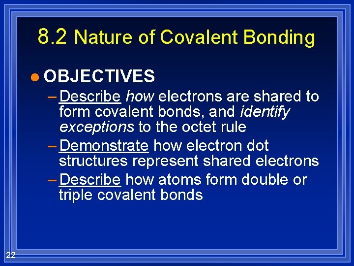 8. 2 Nature of Covalent Bonding l OBJECTIVES – Describe how electrons are shared
