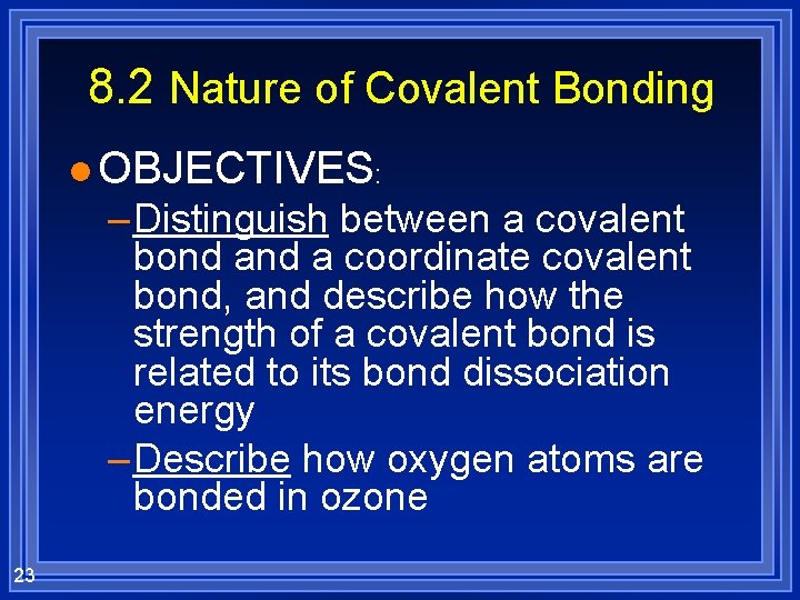 8. 2 Nature of Covalent Bonding l OBJECTIVES: – Distinguish between a covalent bond