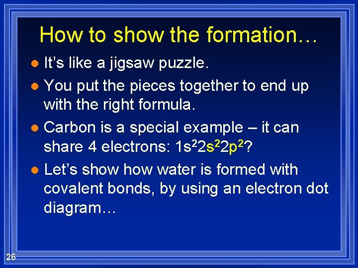 How to show the formation… It’s like a jigsaw puzzle. l You put the