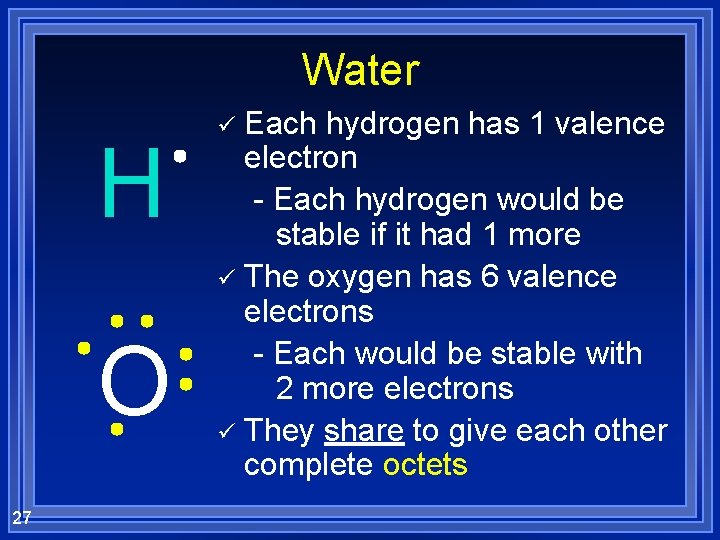 Water H O 27 Each hydrogen has 1 valence electron - Each hydrogen would
