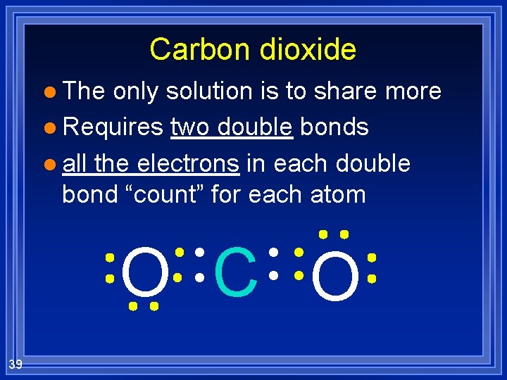 Carbon dioxide l The only solution is to share more l Requires two double