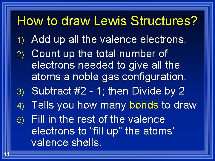 How to draw Lewis Structures? 1) 2) 3) 4) 5) 44 Add up all