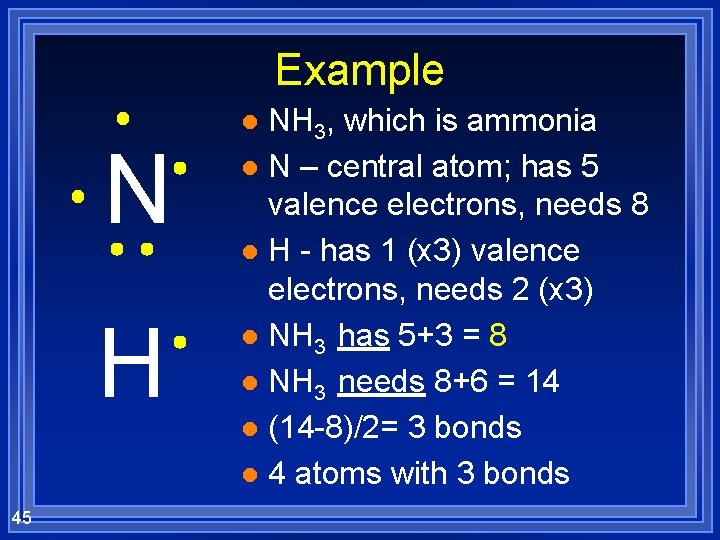Example NH 3, which is ammonia l N – central atom; has 5 valence