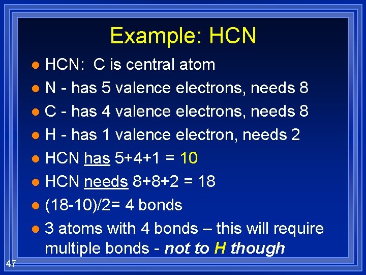 Example: HCN: C is central atom l N - has 5 valence electrons, needs