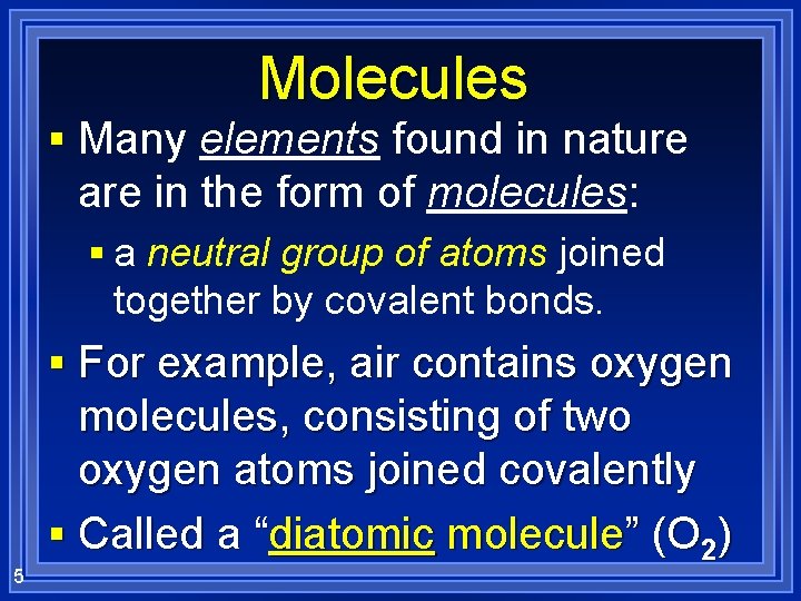 Molecules § Many elements found in nature are in the form of molecules: §