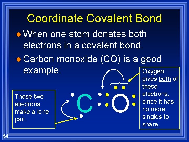 Coordinate Covalent Bond l When one atom donates both electrons in a covalent bond.