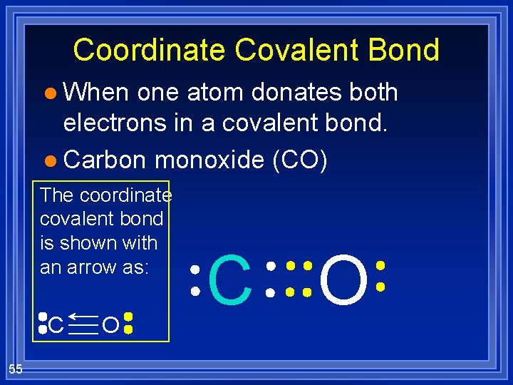 Coordinate Covalent Bond l When one atom donates both electrons in a covalent bond.