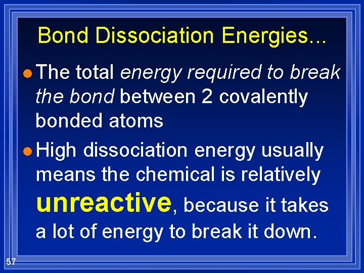 Bond Dissociation Energies. . . l The total energy required to break the bond