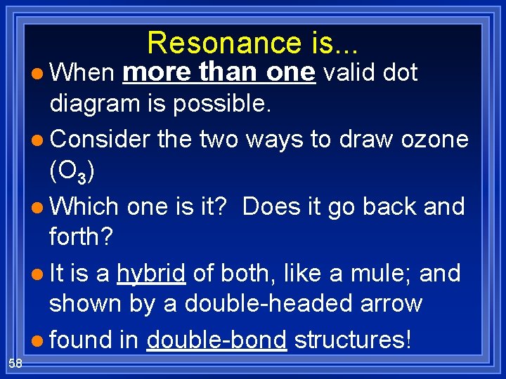 l When Resonance is. . . more than one valid dot diagram is possible.