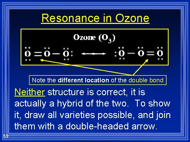 Resonance in Ozone Note the different location of the double bond Neither structure is