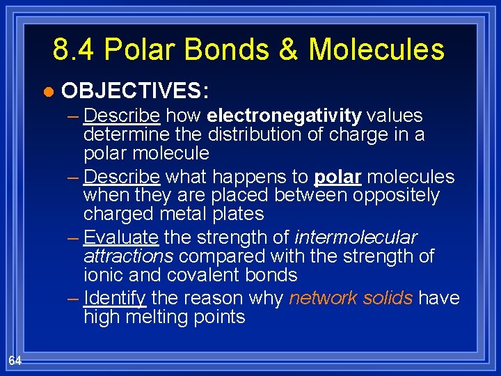 8. 4 Polar Bonds & Molecules l OBJECTIVES: – Describe how electronegativity values determine