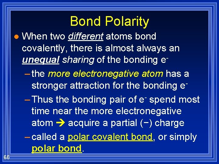 Bond Polarity l 66 When two different atoms bond covalently, there is almost always